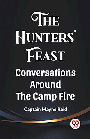 Cover for Captain Mayne Reid · The Hunters' Feast Conversations Around The Camp Fire (Paperback Book) (2024)