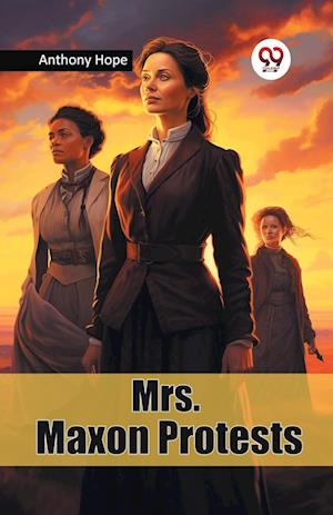Cover for Anthony Hope · Mrs. Maxon Protests (Paperback Book) (2024)