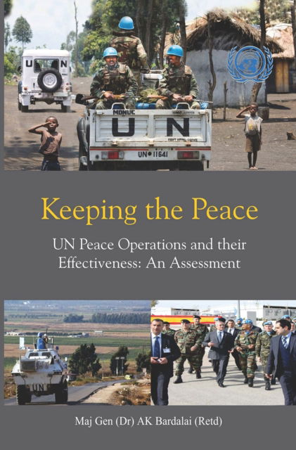 Apurba Kumar Bardalai · Keeping the Peace: UN Peace Operations and their Effectiveness, An Assessment (Hardcover Book) (2024)