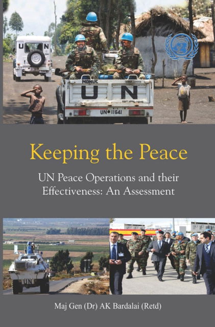 Cover for Apurba Kumar Bardalai · Keeping the Peace: UN Peace Operations and their Effectiveness, An Assessment (Hardcover Book) (2024)