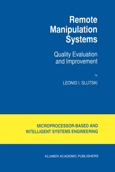 Leonid I. Slutski · Remote Manipulation Systems: Quality Evaluation and Improvement - Intelligent Systems, Control and Automation: Science and Engineering (Taschenbuch) [Softcover Reprint of the Original 1st Ed. 1998 edition] (2012)