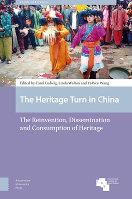 Cover for The Heritage Turn in China: The Reinvention, Dissemination and Consumption of Heritage - Asian Heritages (Hardcover Book) (2020)