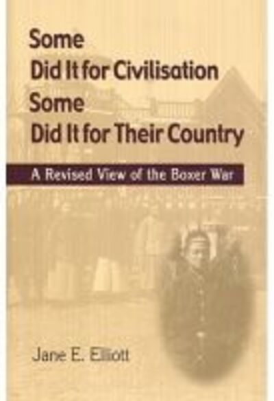 Cover for Jane Elliott · Some Did It for Civilisation; Some Did It for Their Country: A Revised View of the Boxer War (Paperback Book) (2002)