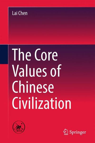 Cover for Lai Chen · The Core Values of Chinese Civilization (Hardcover Book) [1st ed. 2017 edition] (2016)