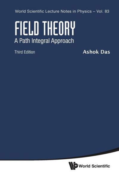 Cover for Das, Ashok (Univ Of Rochester, Usa &amp; Saha Inst Of Nuclear Physics, India &amp; Institute Of Physics, Bhubaneswar, India) · Field Theory: A Path Integral Approach (Third Edition) - World Scientific Lecture Notes In Physics (Paperback Book) (2019)