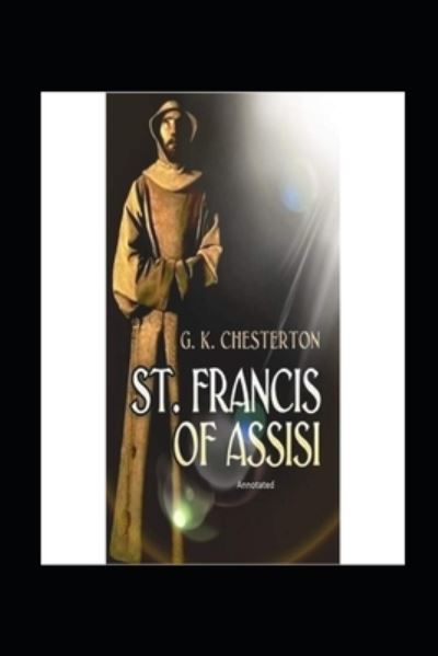 St. Francis of Assisi - G K Chesterton - Books - Independently Published - 9798419662667 - February 19, 2022