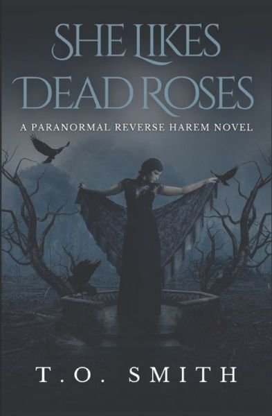 Cover for T O Smith · She Likes Dead Roses: A Paranormal Reverse Harem Novel (Paperback Bog) (2021)