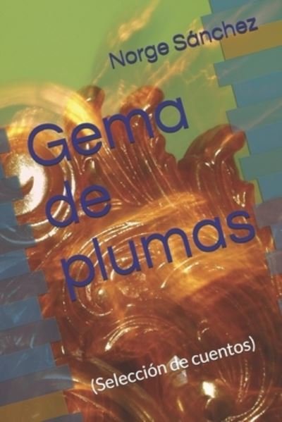 Cover for Norge Sanchez · Gema de plumas: (Seleccion de cuentos) (Paperback Bog) (2021)