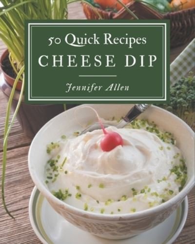 Cover for Jennifer Allen · 50 Quick Cheese Dip Recipes (Paperback Book) (2020)