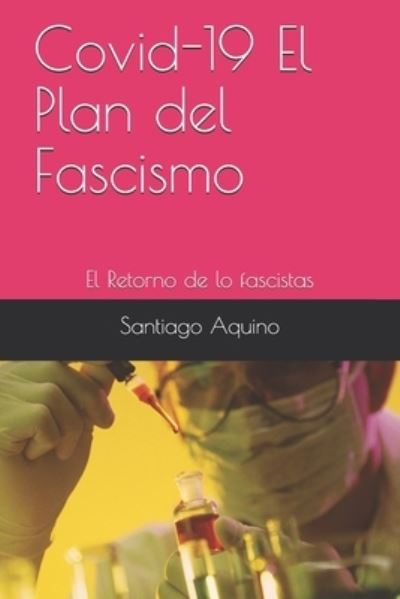 Cover for Santiago Aquino · Covid-19 El Plan del Fascismo (Paperback Book) (2020)