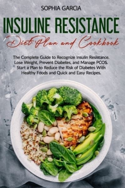 Cover for Sophia Garcia · Insulin Resistance Diet Plan and Cookbook (Paperback Book) (2020)