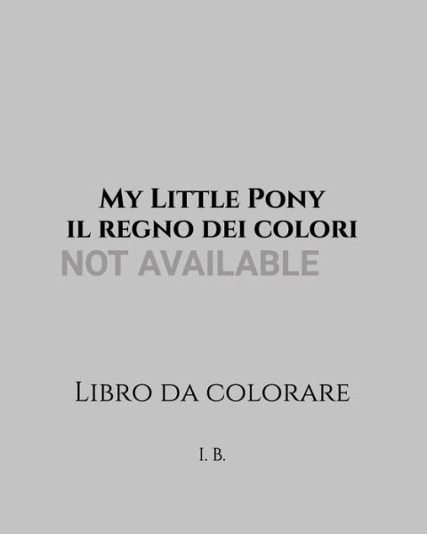 My Little Pony - I B - Libros - Independently Published - 9798608596667 - 3 de febrero de 2020