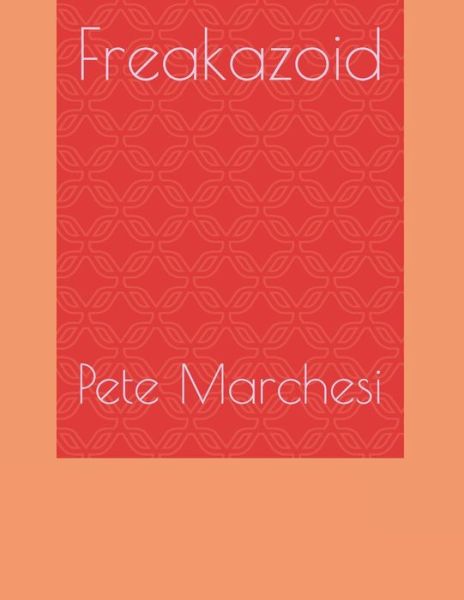 Freakazoid - Pete Marchesi - Books - Independently Published - 9798630250667 - March 24, 2020