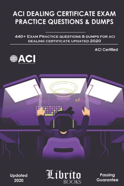 Cover for Librito Books · ACI Dealing Certificate Exam Practice Questions &amp; Dumps (Pocketbok) (2020)