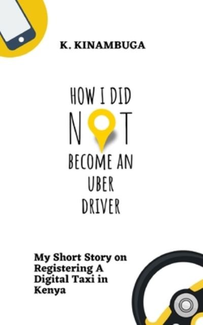 Cover for K Kinambuga · How I Did Not Become An Uber Driver (Pocketbok) (2020)