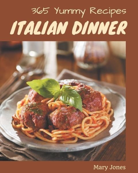 Cover for Mary Jones · 365 Yummy Italian Dinner Recipes (Paperback Bog) (2020)