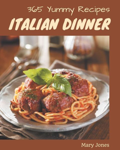 Cover for Mary Jones · 365 Yummy Italian Dinner Recipes (Paperback Book) (2020)