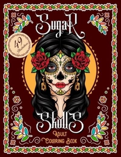 Cover for Jh Publications · Sugar Skulls Adult Coloring Book: Dia De Los PERROS Amazing Coloring Pages for Adult Relaxation Dia De Muertos (Taschenbuch) (2020)