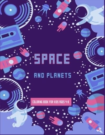 Cover for Smt Publisher · Space and Planets Coloring Book For kids ages 4-8: Future Astronauts fun coloring book full of Space Ships, aliens and Rockets, planets to learn more about outer space while having fun .best gift for Christmas (Paperback Bog) (2020)