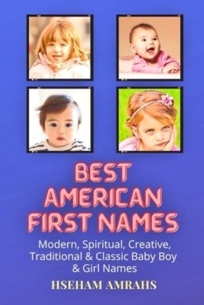 Cover for Hseham Amrahs · Best American First Names: Modern, Spiritual, Creative, Traditional &amp; Classic Baby Boy &amp; Girl Names (Paperback Book) (2021)