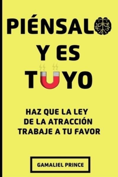 Cover for Gamaliel Prince · Piensalo y es Tuyo: Haz que la ley de la atraccion trabaje a tu favor - Crecimiento Personal (Paperback Bog) (2021)