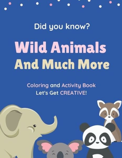 Did You Know? Wild Animals And Much More. Coloring and Activity Book. Let's Get CREATIVE! - Maples Book Solutions - Kirjat - Independently Published - 9798730873667 - tiistai 30. maaliskuuta 2021