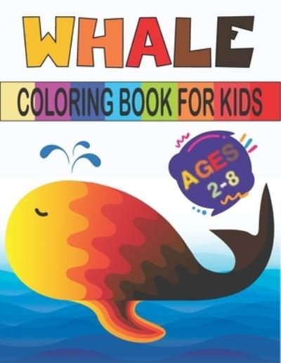 Whale Coloring Book For Kids Ages 2-8: amazing drawable Whale - Rr Publications - Livros - Independently Published - 9798737241667 - 13 de abril de 2021