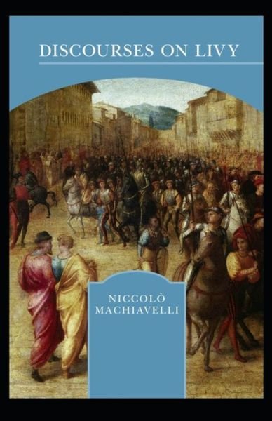 Discourses on Livy - Niccolo Machiavelli - Bøker - Independently Published - 9798742456667 - 22. april 2021