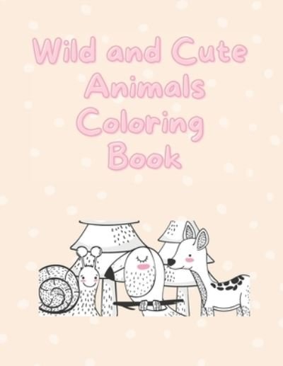 Cover for Suzan Ozturk · Wild and Cute Animals Coloring Book: Coloring Activity Book - For Kids, Kindergarten, Toddler - Ages 4-8 (Pocketbok) (2021)