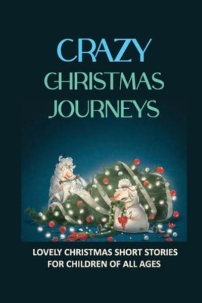 Crazy Christmas Journeys - Remedios Earnshaw - Books - Independently Published - 9798758891667 - November 3, 2021