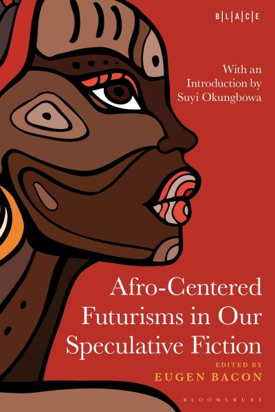 Afro-Centered Futurisms in Our Speculative Fiction - Black Literary and Cultural Expressions (Hardcover Book) (2024)