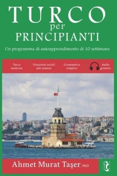 Cover for Ta&amp;#351; er, Ahmet Murat · Turco per principianti: Un programma di autoapprendimento di 10 settimane (con Audio) (Pocketbok) (2022)