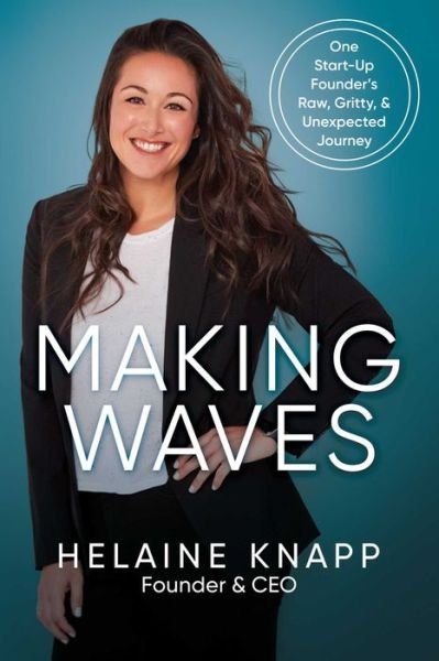 Making Waves: One Start-Up Founder's Raw, Gritty, & Unexpected Journey - Helaine Knapp - Bøger - Permuted Press - 9798888453667 - 1. august 2024