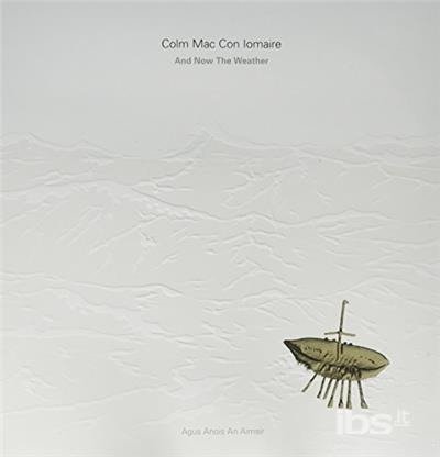 Cover for Colm Mac Con Iomaire · &amp; Now the Weather (Agus Anois an Aimsir) (LP) (2017)