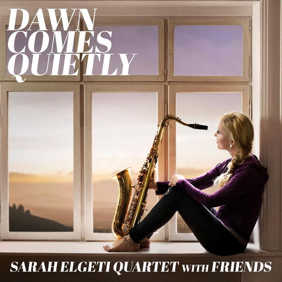 Dawn Comes Quietly - Sarah Elgeti Quartet with Friends - Musik - GTW - 5707471063668 - 6. September 2019