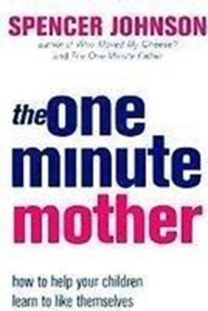 The One-Minute Mother - The One Minute Manager - Spencer Johnson - Bücher - HarperCollins Publishers - 9780007366668 - 1. Februar 2007