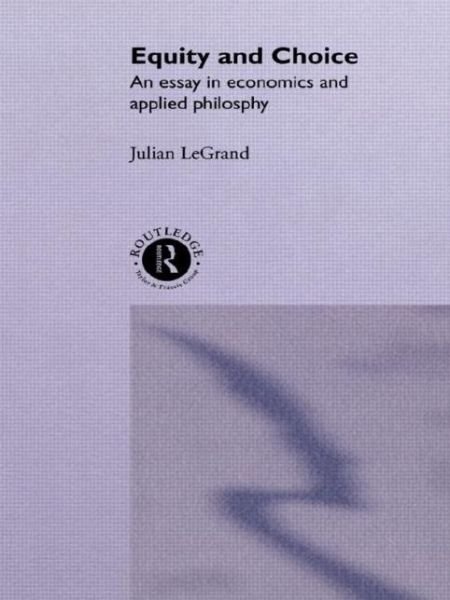 Equity and Choice: An Essay in Economics and Applied Philosophy - Julian Le Grand - Bücher - Taylor & Francis Ltd - 9780043500668 - 5. Dezember 1991