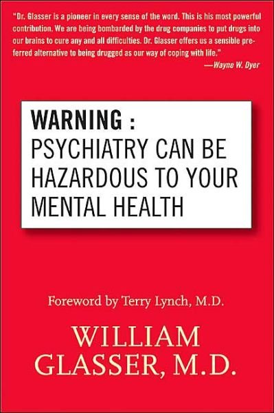 Warning: Psychiatry Can Be Hazardous to Your Mental Health - Glasser, William, M.D. - Libros - HarperCollins Publishers Inc - 9780060538668 - 5 de enero de 2012