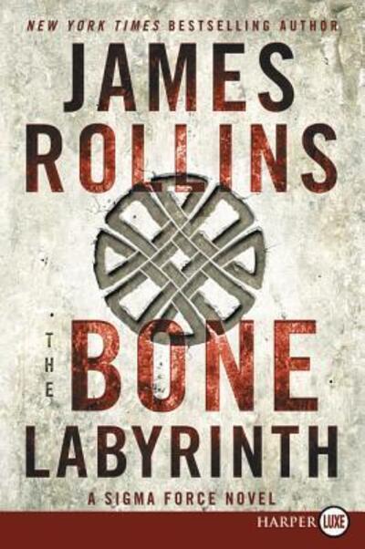 Cover for James Rollins · The bone labyrinth a Sigma Force novel (Book) [First HarperLuxe edition. edition] (2015)