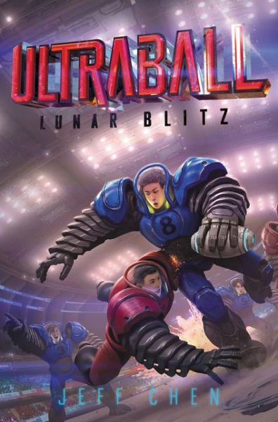 Ultraball #1: Lunar Blitz - Jeff Chen - Książki - HarperCollins - 9780062802668 - 15 stycznia 2019