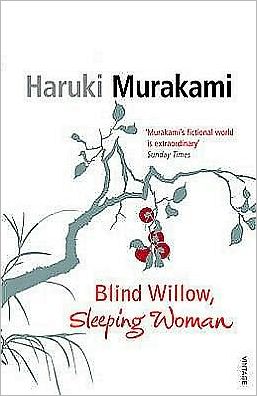 Blind Willow, Sleeping Woman - Haruki Murakami - Kirjat - Vintage Publishing - 9780099488668 - torstai 5. heinäkuuta 2007