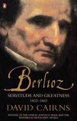 Berlioz: Servitude and Greatness 1832-1869 - David Cairns - Livros - Penguin Books Ltd - 9780141990668 - 7 de fevereiro de 2019