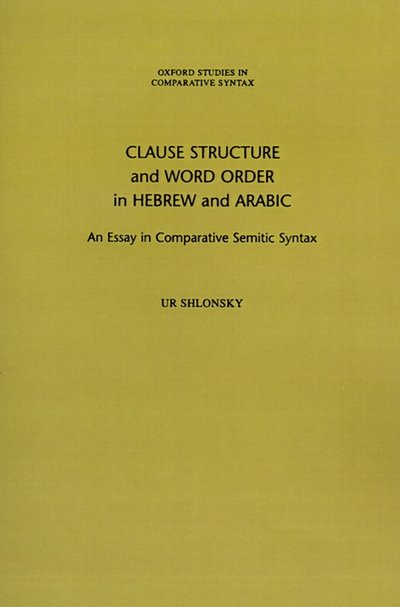 Clause Structure and Word Order in Hebrew and Arabic: An Essay in Comparative Semitic Syntax - Oxford Studies in Comparative Syntax - Shlonsky, Ur (Lecturer in the Department of General Linguistics, Lecturer in the Department of General Linguistics, University of Geneva) - Libros - Oxford University Press Inc - 9780195108668 - 24 de julio de 1997