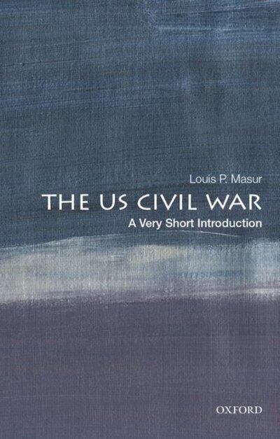 Cover for Masur, Louis P. (Distinguished Professor of American Studies and History, Distinguished Professor of American Studies and History, Rutgers University) · The U.S. Civil War: A Very Short Introduction - Very Short Introductions (Paperback Book) (2020)