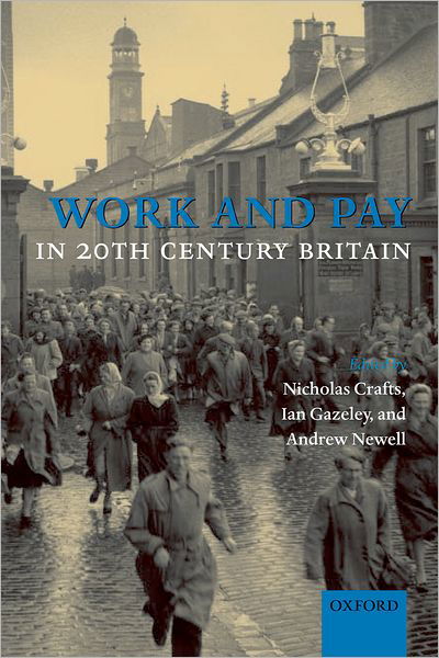 Work and Pay in 20th Century Britain - Crafts et Al - Książki - Oxford University Press - 9780199212668 - 11 stycznia 2007