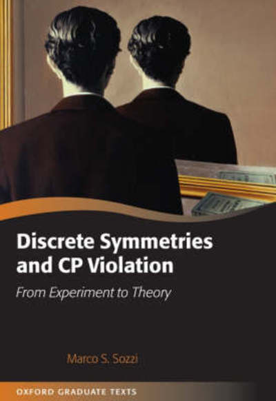 Cover for Sozzi, Marco (Department of Physics, University of Pisa, Italy) · Discrete Symmetries and CP Violation: From Experiment to Theory - Oxford Graduate Texts (Gebundenes Buch) (2008)