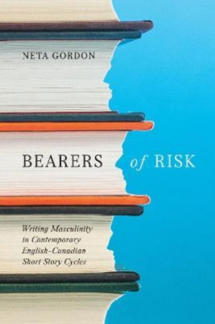 Cover for Neta Gordon · Bearers of Risk: Writing Masculinity in Contemporary English-Canadian Short Story Cycles (Paperback Book) (2022)