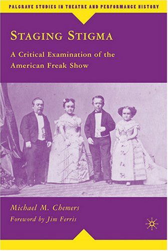 M. Chemers · Staging Stigma: A Critical Examination of the American Freak Show - Palgrave Studies in Theatre and Performance History (Hardcover Book) (2008)