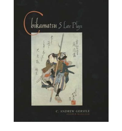 Chikamatsu: Five Late Plays - Translations from the Asian Classics - C. Andrew Gerstle - Books - Columbia University Press - 9780231121668 - June 13, 2001