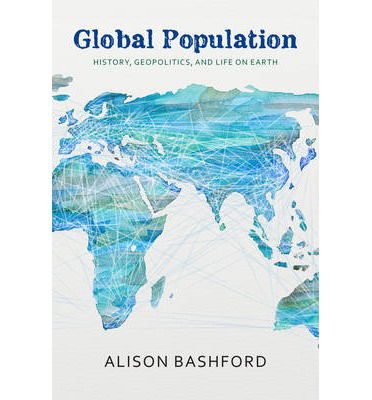 Cover for Alison Bashford · Global Population: History, Geopolitics, and Life on Earth - Columbia Studies in International and Global History (Gebundenes Buch) (2014)